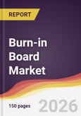 Burn-in Board Market Report: Trends, Forecast and Competitive Analysis to 2031- Product Image