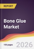 Bone Glue Market Report: Trends, Forecast and Competitive Analysis to 2031- Product Image