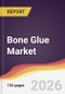 Bone Glue Market Report: Trends, Forecast and Competitive Analysis to 2031 - Product Thumbnail Image