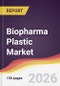 Biopharma Plastic Market Report: Trends, Forecast and Competitive Analysis to 2031 - Product Thumbnail Image