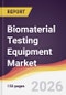 Biomaterial Testing Equipment Market Report: Trends, Forecast and Competitive Analysis to 2031 - Product Thumbnail Image