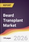 Beard Transplant Market Report: Trends, Forecast and Competitive Analysis to 2031 - Product Thumbnail Image