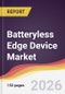 Batteryless Edge Device Market Report: Trends, Forecast and Competitive Analysis to 2031 - Product Thumbnail Image