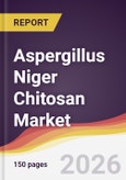 Aspergillus Niger Chitosan Market Report: Trends, Forecast and Competitive Analysis to 2031- Product Image