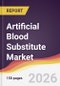 Artificial Blood Substitute Market Report: Trends, Forecast and Competitive Analysis to 2031 - Product Thumbnail Image