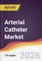 Arterial Catheter Market Report: Trends, Forecast and Competitive Analysis to 2031 - Product Thumbnail Image