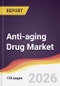 Anti-aging Drug Market Report: Trends, Forecast and Competitive Analysis to 2031 - Product Thumbnail Image