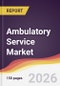Ambulatory Service Market Report: Trends, Forecast and Competitive Analysis to 2031 - Product Thumbnail Image
