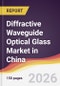 Diffractive Waveguide Optical Glass Market in China - Product Image
