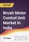 Brush Motor Control Unit Market in India - Product Thumbnail Image