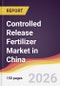 Controlled Release Fertilizer Market in China - Product Thumbnail Image