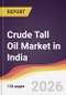 Crude Tall Oil Market in India - Product Thumbnail Image