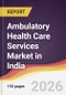 Ambulatory Health Care Services Market in India - Product Image