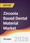Zirconia Based Dental Material Market Report: Trends, Forecast and Competitive Analysis to 2031 - Product Thumbnail Image