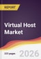 Virtual Host Market Report: Trends, Forecast and Competitive Analysis to 2031 - Product Thumbnail Image