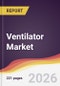 Ventilator Market Report: Trends, Forecast and Competitive Analysis to 2031 - Product Thumbnail Image