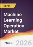 Machine Learning Operation Market Report: Trends, Forecast and Competitive Analysis to 2031- Product Image