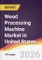Wood Processing Machine Market in United States - Product Thumbnail Image