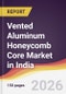 Vented Aluminum Honeycomb Core Market in India - Product Thumbnail Image