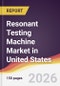 Resonant Testing Machine Market in United States - Product Thumbnail Image