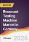 Resonant Testing Machine Market in Germany - Product Image