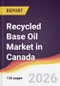 Recycled Base Oil Market in Canada - Product Thumbnail Image