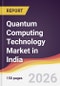 Quantum Computing Technology Market in India - Product Image