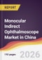 Monocular Indirect Ophthalmoscope Market in China - Product Thumbnail Image