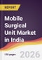 Mobile Surgical Unit Market in India - Product Thumbnail Image