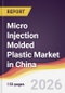 Micro Injection Molded Plastic Market in China - Product Thumbnail Image