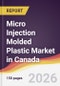 Micro Injection Molded Plastic Market in Canada - Product Thumbnail Image