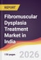 Fibromuscular Dysplasia Treatment Market in India - Product Image
