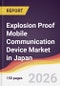 Explosion Proof Mobile Communication Device Market in Japan - Product Thumbnail Image