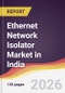 Ethernet Network Isolator Market in India - Product Thumbnail Image
