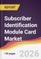Subscriber Identification Module Card Market Report: Trends, Forecast and Competitive Analysis to 2031 - Product Thumbnail Image