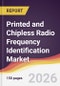 Printed and Chipless Radio Frequency Identification Market Report: Trends, Forecast and Competitive Analysis to 2031 - Product Thumbnail Image