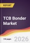 TCB Bonder Market Report: Trends, Forecast and Competitive Analysis to 2031 - Product Thumbnail Image