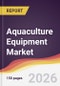 Aquaculture Equipment Market Report: Trends, Forecast and Competitive Analysis to 2031 - Product Thumbnail Image
