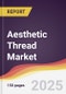 Aesthetic Thread Market Report: Trends, Forecast and Competitive Analysis to 2031 - Product Image