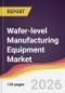 Wafer-level Manufacturing Equipment Market Report: Trends, Forecast and Competitive Analysis to 2031 - Product Thumbnail Image