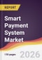 Smart Payment System Market Report: Trends, Forecast and Competitive Analysis to 2031 - Product Thumbnail Image