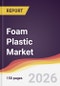 Foam Plastic Market Report: Trends, Forecast and Competitive Analysis to 2031 - Product Thumbnail Image