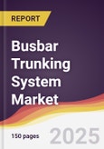 Busbar Trunking System Market Report: Trends, Forecast and Competitive Analysis to 2031- Product Image