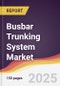 Busbar Trunking System Market Report: Trends, Forecast and Competitive Analysis to 2031 - Product Thumbnail Image