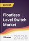 Floatless Level Switch Market Report: Trends, Forecast and Competitive Analysis to 2031 - Product Image