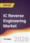 IC Reverse Engineering Market Report: Trends, Forecast and Competitive Analysis to 2031 - Product Thumbnail Image