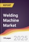 Welding Machine Market Report: Trends, Forecast and Competitive Analysis to 2031 - Product Thumbnail Image