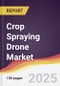 Crop Spraying Drone Market Report: Trends, Forecast and Competitive Analysis to 2031 - Product Thumbnail Image