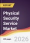 Physical Security Service Market Report: Trends, Forecast and Competitive Analysis to 2031 - Product Thumbnail Image