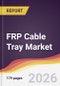 FRP Cable Tray Market Report: Trends, Forecast and Competitive Analysis to 2031 - Product Thumbnail Image